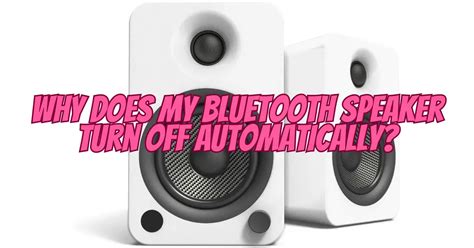 Why does my Bluetooth speaker turn off automatically? - All For Turntables