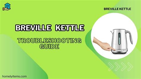 Breville Kettle Troubleshooting : A Comprehensive Guide - Homely Items