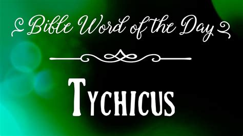 How To Pronounce Bible Names: The Bible Word of the Day - Tychicus ...