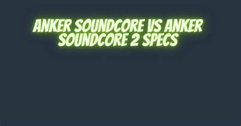 Anker Soundcore vs Anker SoundCore 2 specs - All For Turntables