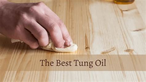 The Best Tung Oil: The Ultimate Guide in 2021