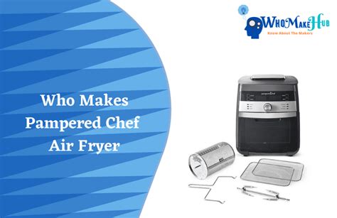 Who Makes Pampered Chef Air Fryer? Are They Any Good?