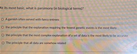 Solved At its most basic, what is parsimony (in biological | Chegg.com