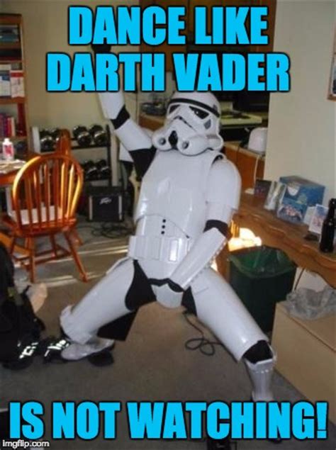 Dance like Vader ain't watchin - Imgflip