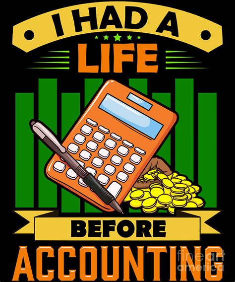 I Had a Life Before Accounting Funny Accountant Digital Art by The Perfect Presents - Fine Art ...