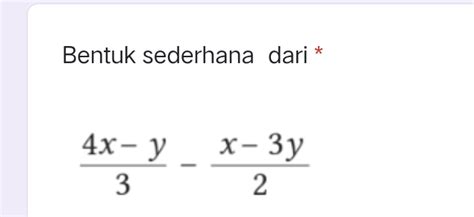 Solved: Bentuk sederhana dari * (4x-y)/3 - (x-3y)/2 [Math]