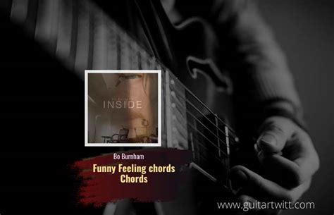 Funny Feeling Chords By Bo Burnham For Guitar Piano & Ukulele - Guitartwitt