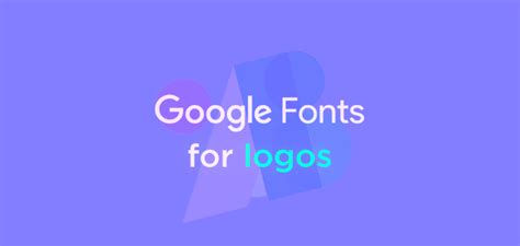 15 Google Fonts For Logo Designs (2023) - Graphic Pie