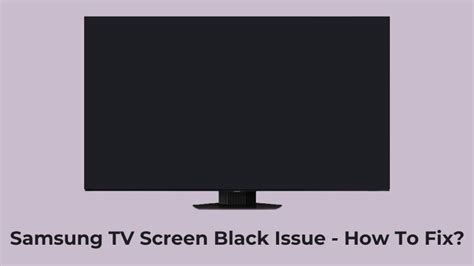 What Causes The Samsung TV Screen Black Issue - How To Fix?