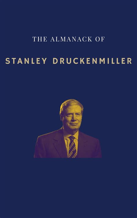 The Almanack Of Stanley Druckenmiller: From Over 40 Years