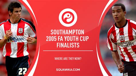 Where are they now? Southampton's FA Youth Cup finalists from 2005 ...