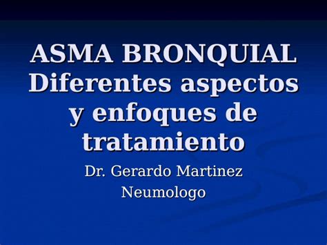 (PPT) ASMA BRONQUIAL Diferentes aspectos y enfoques de tratamiento Dr. Gerardo Martinez ...