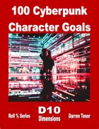 100 Cyberpunk Character Goals - D10 Dimensions | DriveThruRPG.com