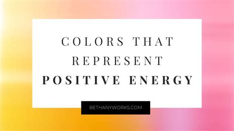 Colors That Represent Positive Energy - Bethany Works® LLC