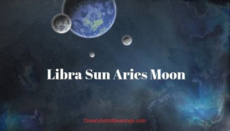 Libra Sun Aries Moon – Personality, Compatibility - Dream Astro Meanings