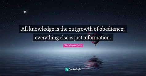 All knowledge is the outgrowth of obedience; everything else is just i ...