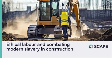 Ethical labour and combatting modern slavery in construction | SCAPE