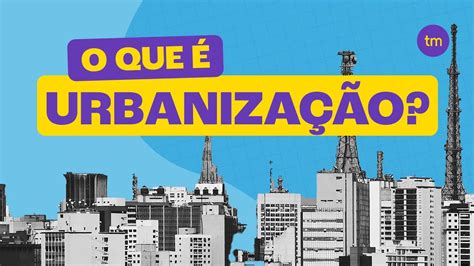 O que é URBANIZAÇÃO? - YouTube