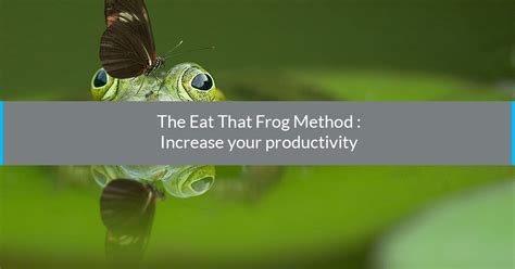 The ‘Eat That Frog’ Method : Increase your Productivity