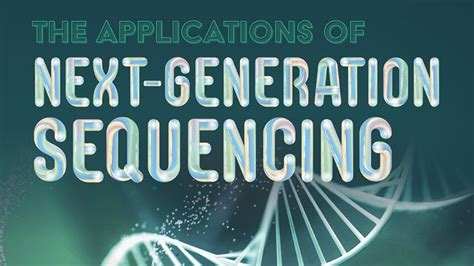 The Applications of Next-Generation Sequencing | Technology Networks