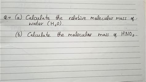 (a) Calculate the relative molecular mass of water (H2O). (b) Calculate the molecular mass of ...