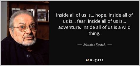 Maurice Sendak quote: Inside all of us is... hope. Inside all of us...