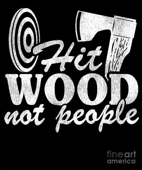 Funny Axe Throwing Quote Gift Hit Wood Not People Digital Art by Lisa ...