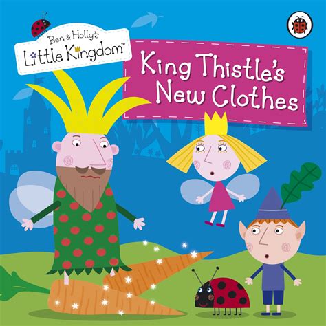 Ben and Holly's Little Kingdom: King Thistle's New Clothes - Penguin Books Australia