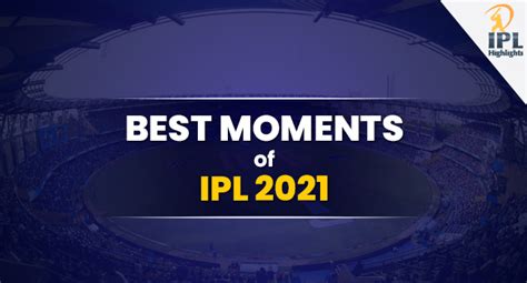 Best Moments of IPL 2021 - Get all the IPLT20 Highlights upto date