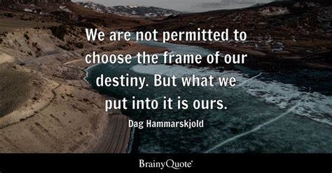 Dag Hammarskjold - We are not permitted to choose the...