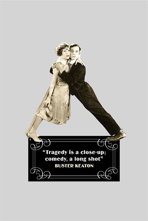 Buster Keaton Quotes - Tragedy Is A Close-Up Comedy A Long Shot Digital Art by David Richardson ...