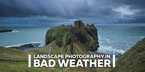 Landscape Photography in Bad Weather - Fototripper