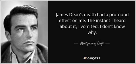 Montgomery Clift quote: James Dean's death had a profound effect on me. The...