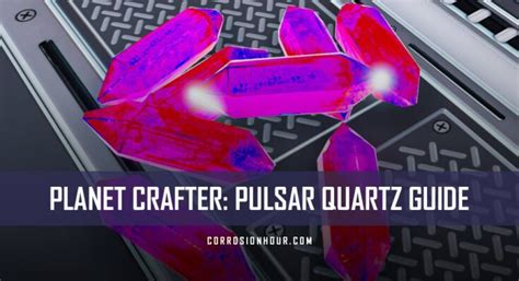 Planet Crafter: Pulsar Quartz Guide - Corrosion Hour