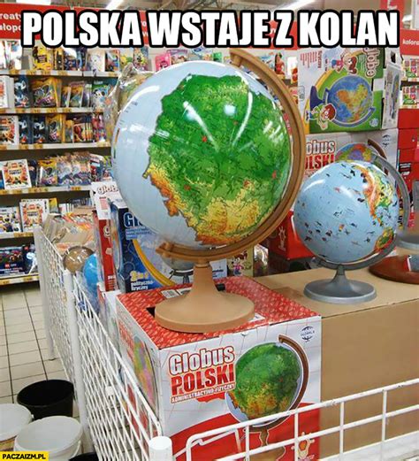 Polska wstaje z kolan globus polski - Paczaizm.pl