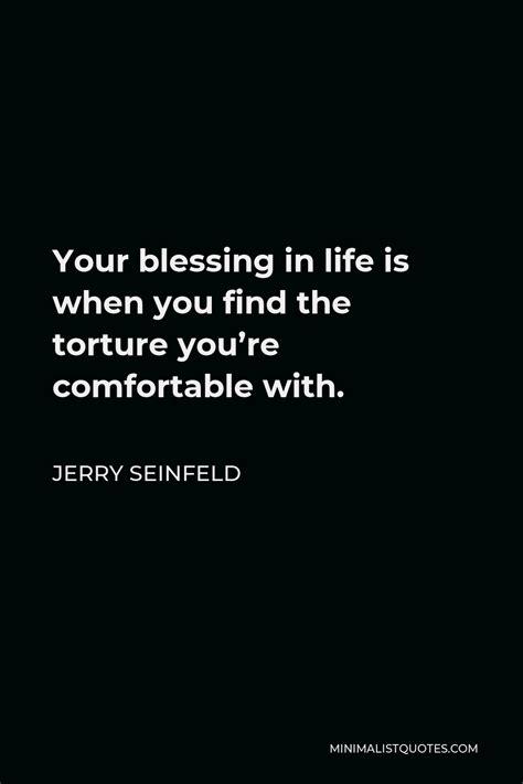 Jerry Seinfeld Quote: Your blessing in life is when you find the ...