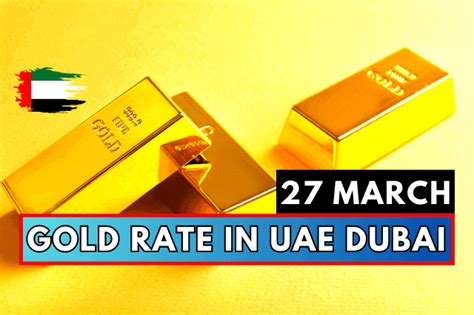 Gold Rate in UAE (Dubai) 27 March 2023 - Visa Sponsorships