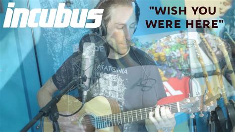 Wish You Were Here (Acoustic Incubus cover) - YouTube