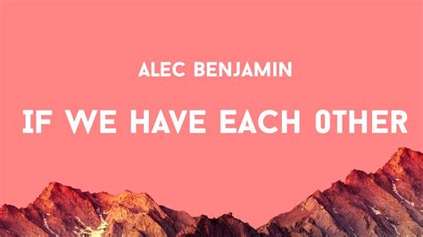 Alec Benjamin - If We Have Each Other (Lyrics) - YouTube