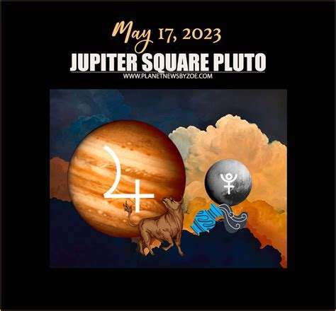 May 17th, 2023 – Jupiter Square Pluto