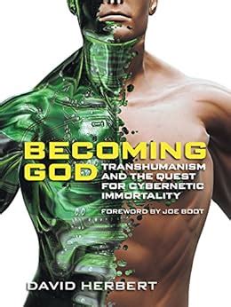 Becoming God: Transhumanism and the Quest for Cybernetic Immortality eBook: Herbert, David, Boot ...