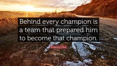 Anderson Silva Quote: “Behind every champion is a team that prepared ...