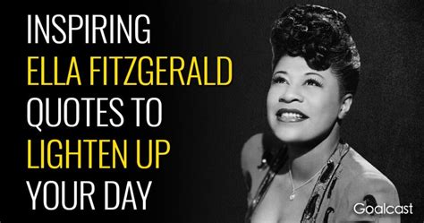 12 Inspiring Ella Fitzgerald Quotes to Lighten Up your Day