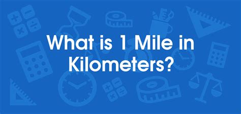 What is 1 Miles in Kilometers? Convert 1 mi to km