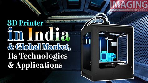 3D Printer in India & Global Market, Its Technologies & Applications ...