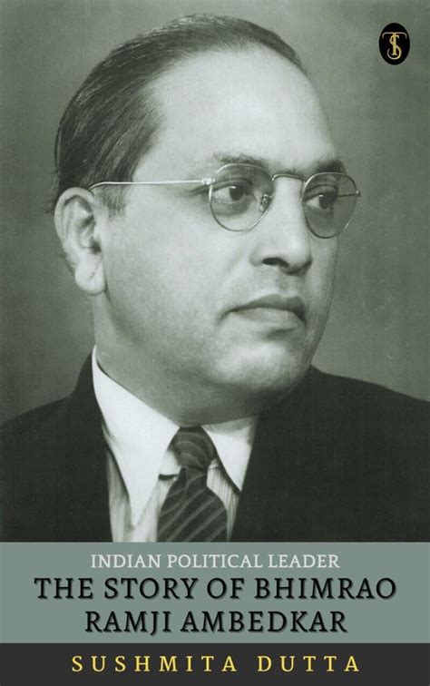 The Story Of Bhimrao Ramji Ambedkar: Indian Political Leader by ...