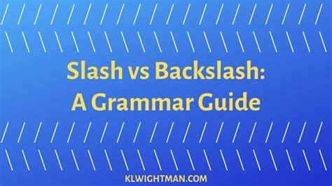 Slash vs Backslash: A Grammar Guide - K.L.Wightman