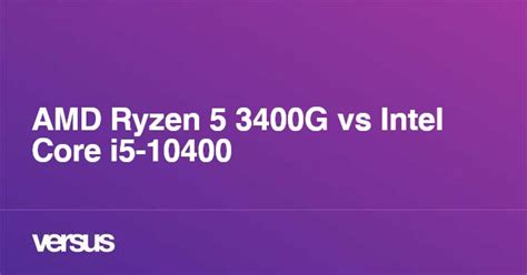 AMD Ryzen 5 3400G vs Intel Core i5-10400: ¿cuál es la diferencia?