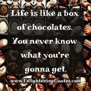 Life is like a box of chocolates - Enlightening Quotes