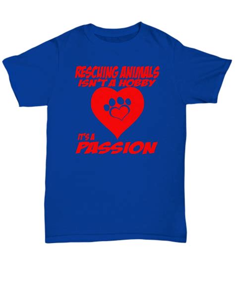 Animal Rescue T- Shirts/ Rescuing Animals Isn't A Hobby It's A Passion ...